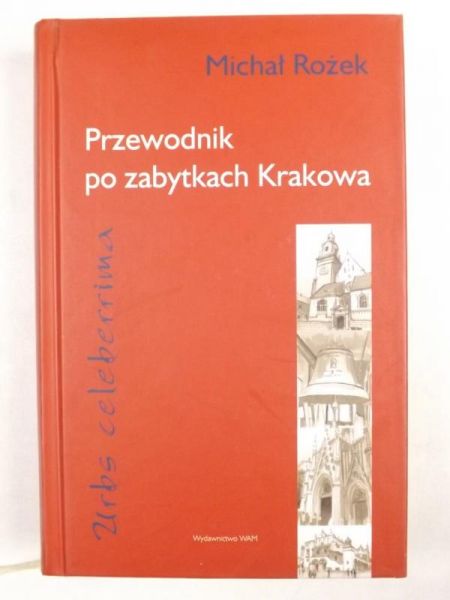 Urbs celeberrima. Przewodnik po zabytkach Krakowa