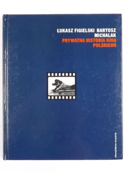 Figielski Łukasz, Michalak Bartosz - Prywatna historia kina polskiego