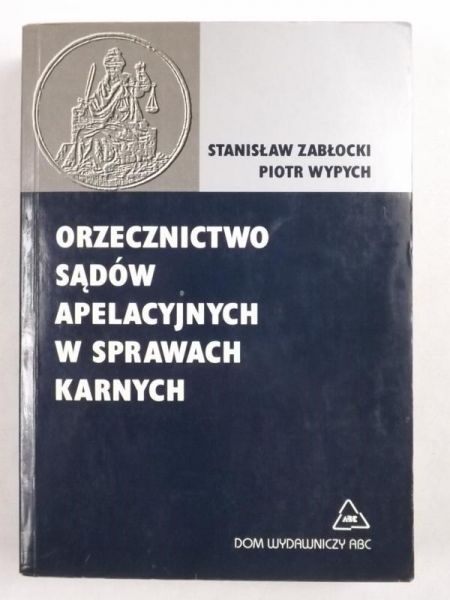 Zabłocki Stanisław, Wypych Piotr - Orzecznictwo sądów apelacyjnych w sprawach karnych