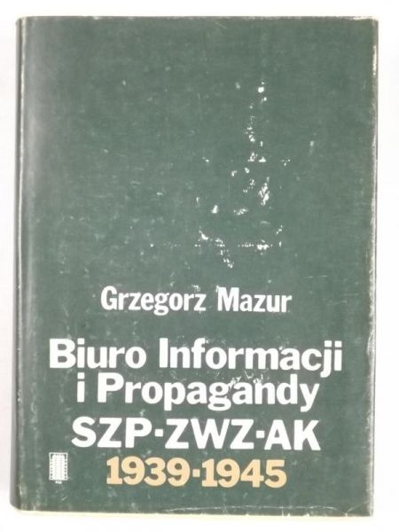 Mazur Grzegorz - Biuro Informacji i Propagandy SZP-ZWZ-AK 1939-1945