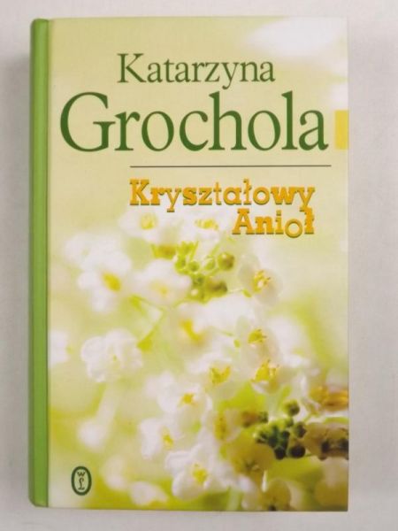 Grochola Katarzyna - Kryształowy Anioł