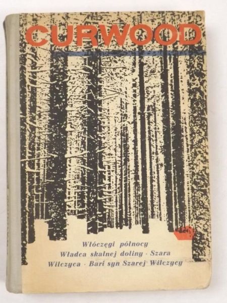 Curwood James Oliver - Włóczęgi północy/Władca Skalnej Doliny/Szara/ Wilczyca/Bari syn Szarej Wilczycy