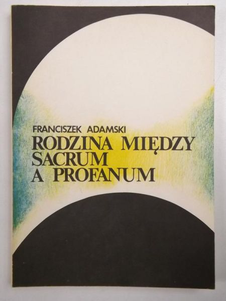 Adamski Franciszek - Rodzina między sacrum a profanum