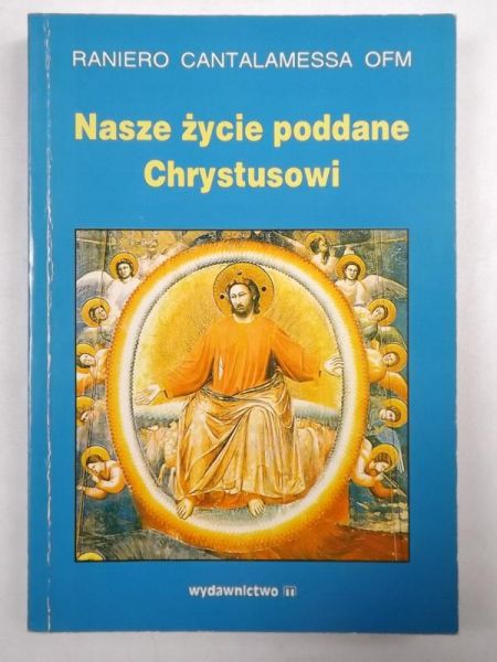 Cantalamessa Raniero - Nasze życie poddane Chrystusowi