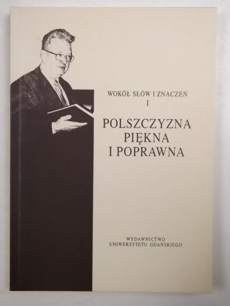 Polszczyzna piękna i poprawna. Wokół słów i znaczeń I