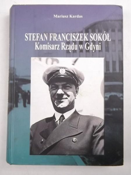 Kardas Mariusz - Stefan Franciszek Sokół. Komisarz Rządu w Gdyni
