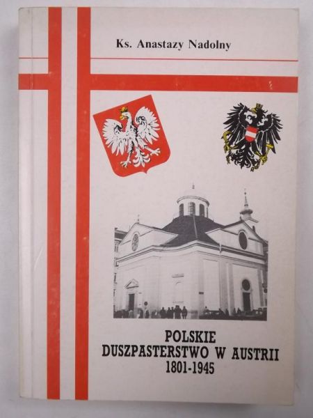Nadolny Anastazy - Polskie duszpasterstwo w Austrii 1801 - 1945