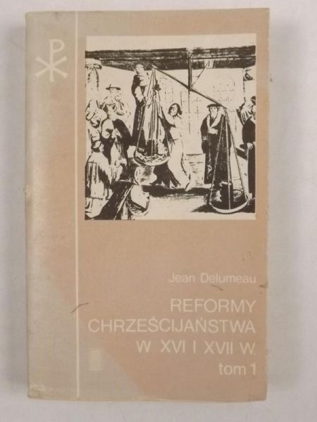 Reformy Chreścijaństwa w XVI i XVII w. tom 1