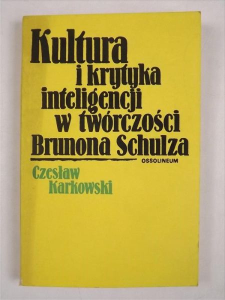 Karkowski Czesław - Kultura i krytyka inteligencji w twórczości Brunona Schulza