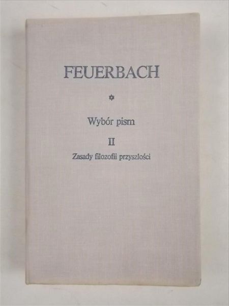 Wybór pism. Zasady filozofii przyszłości Tom II BKF