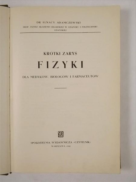 Adamczewski Ignacy - Krótki zarys fizyki dla medyków, biologów i farmaceutów, 1948 r.