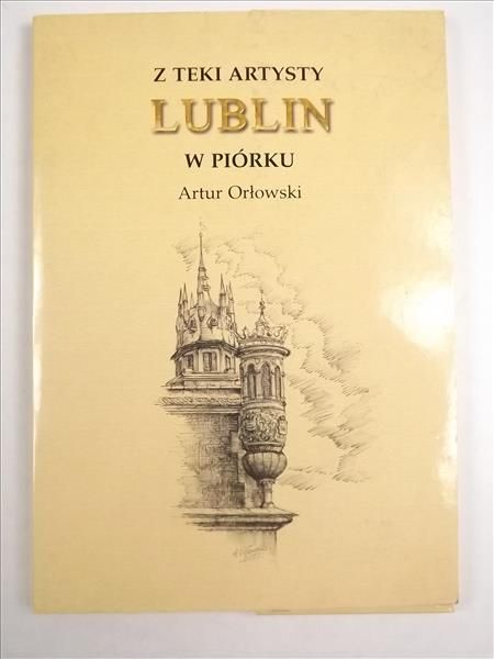 Z Teki Artysty. Lublin w piórku. Artur Orłowski