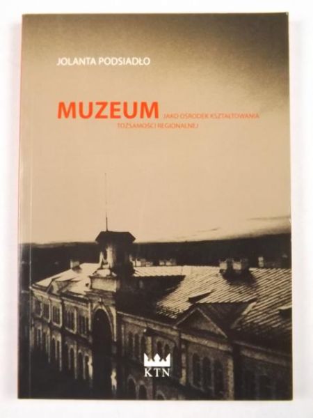 Muzeum jako ośrodek kształtowania tożsamości regionalnej