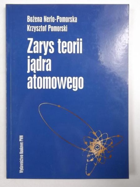 Nerlo-Pomorska B.,   - Zarys teorii jądra atomowego