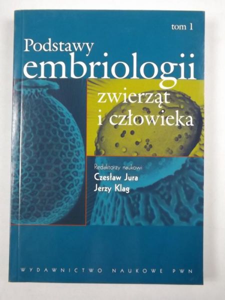 Jura Czesław,    - Podstawy embriologii zwierząt i człowieka, tom I