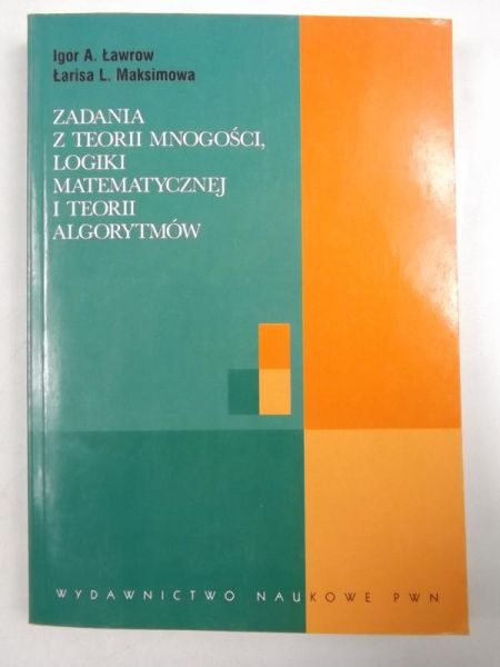 Zadania z teorii mnogości, logiki matematycznej i teorii algorytmów