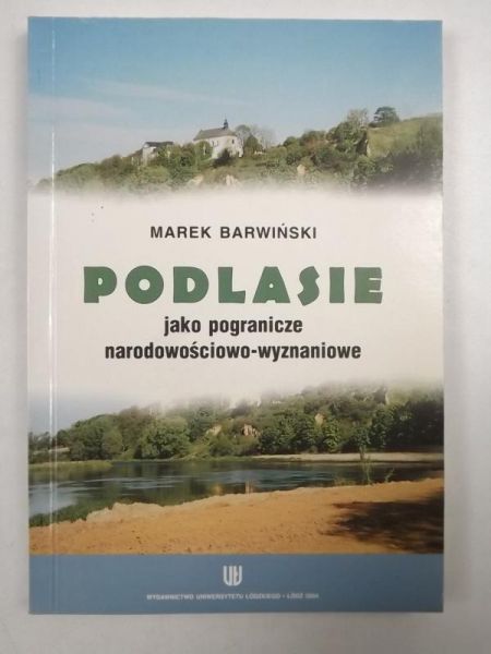 Barwiński Marek - Podlasie jako pogranicze narodowościowo-wyznaniowe