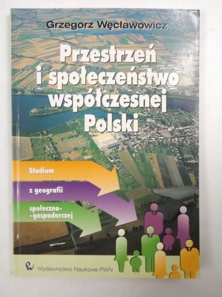 Węcławowicz Grzegorz - Przestrzeń i społeczeństwo współczesnej Polski