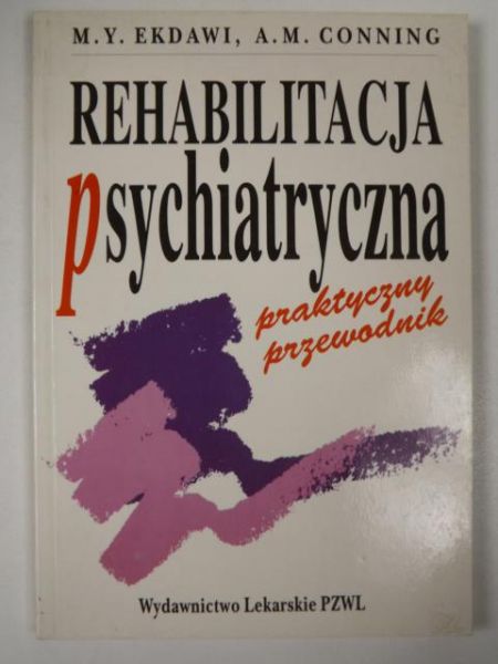 Mounir Y. Ekdawi - Rehabilitacja psychiatryczna. Praktyczny przewodnik