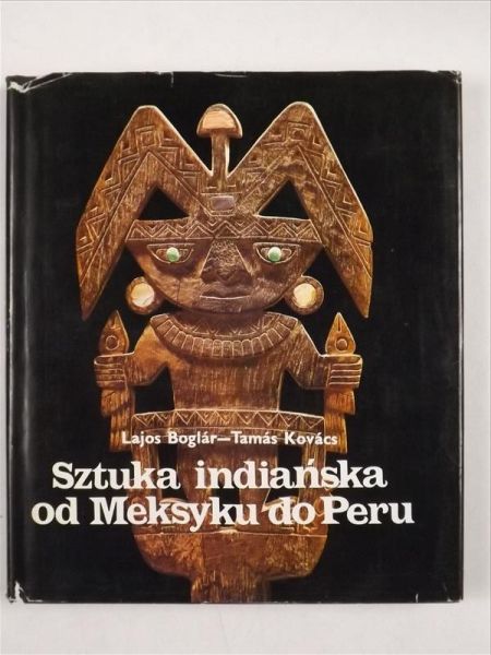 Boglar Lajos,   - Sztuka idiańska od Meksyku o Peru