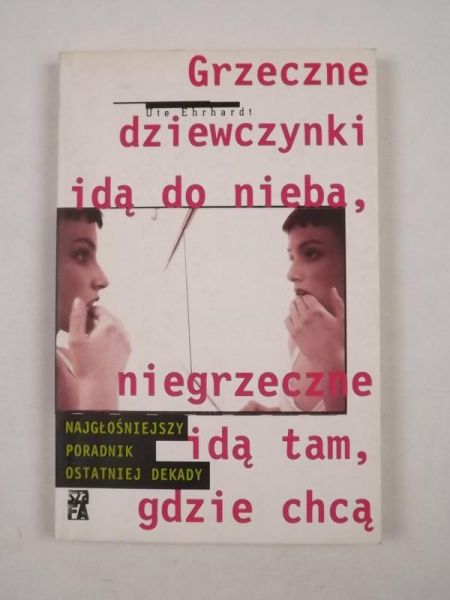 Grzeczne dziewczynki idą do nieba, niegrzeczne idą tam, gdzie chcą