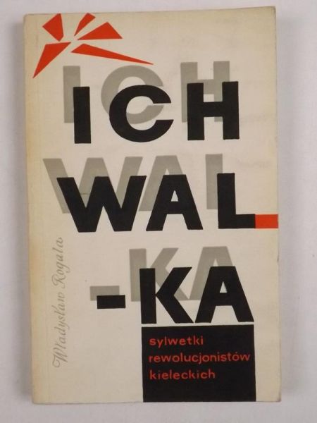 Ich walka. Sylwetki rewolucjonistów kieleckich