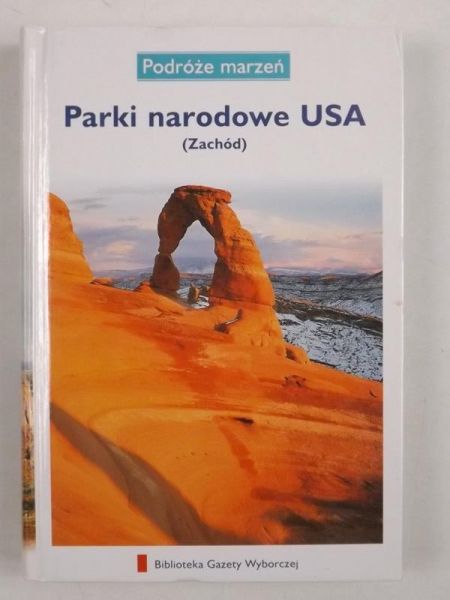 Parki narodowe USA (Zachód). Podróże Marzeń