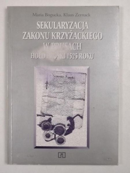 Bogucka Maria, Zernack Klaus - Sekularyzacja Zakonu Krzyżackiego w  Prusach
