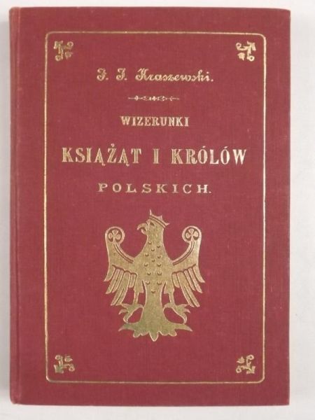 Kraszewski Józef Ignacy - Wizerunki książąt i królów polskich, Reprint