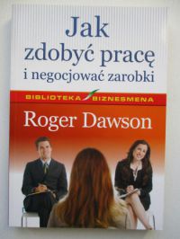 Dawson Roger - Jak zdobyć pracę i negocjować zarobki
