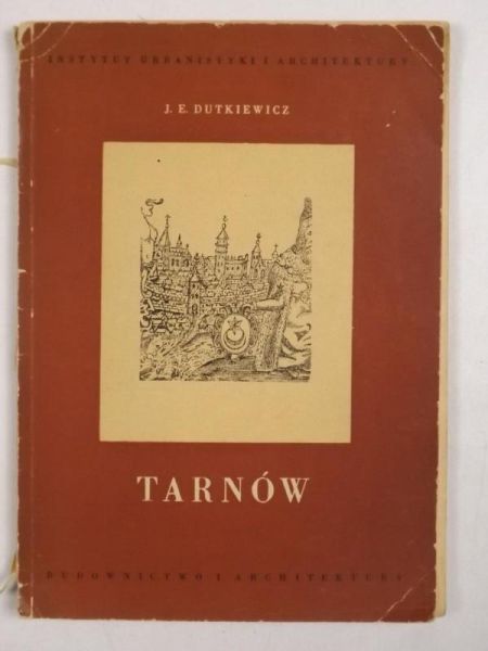 Dutkiewicz J.E  -  Tarnów. Budownictwo i architektura