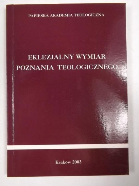 Dzidek Tadeusz (red.) - Eklezjalny wymiar poznania teologicznego