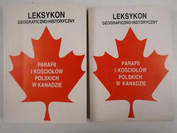 Leksykon geograficzno - historyczny parafii i kościołów polskich w Kanadzie, t. I - II