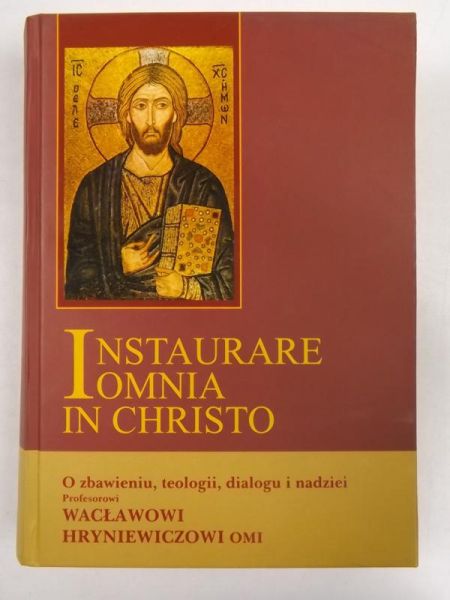 Instaurare Omnia In Christo. O zbawieniu, teologii, dialogu i nadziei