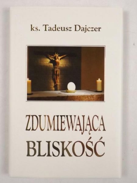 Zdumiewająca bliskość. Rozważania o Eucharystii 2