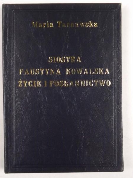 Siostra Faustyna Kowalska. Życie i posłannictwo