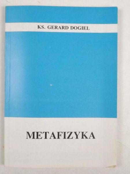 Ks. Dogiel Gerard - Metafizyka