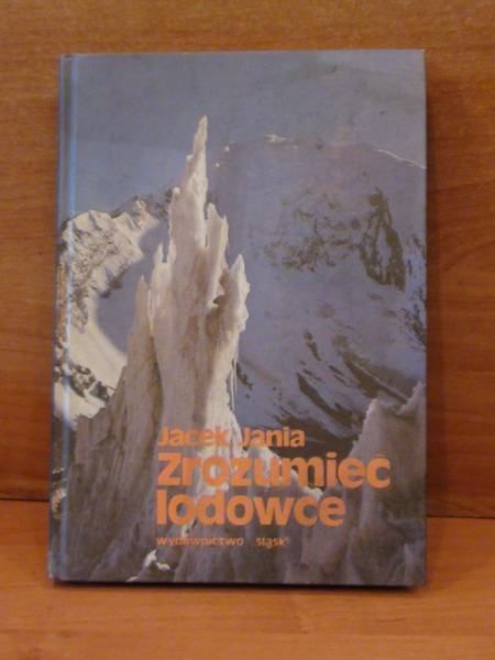 Jania Jacek - Zrozumieć lodowce