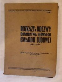 Rozkazy i odezwy dowództwa głównego gwardii ludowej 1942-1944 1946r.