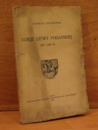 Dzieje Litwy pogańskiej do 1386r. 1930r.