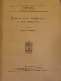 Danina stołu książęcego w Polsce Piastowskiej Tom VIII 1926 r.