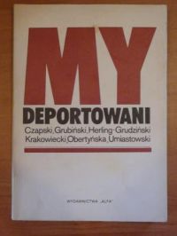 (red.) - My deportowani. Wspomnienia Polaków z więzień, łagrów i zsyłek w ZSRR