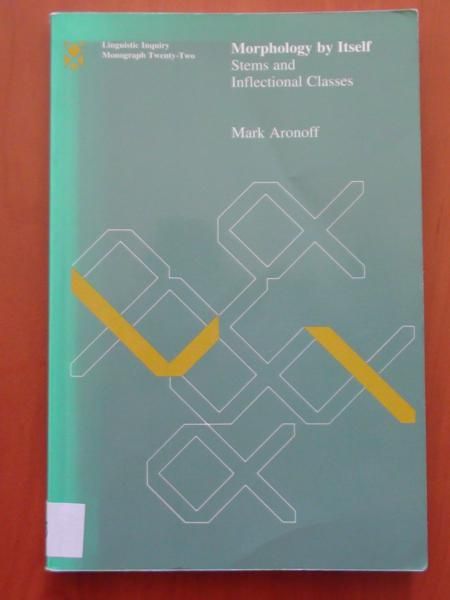 Aronoff Mark - Morphology by Itself. Stems and Inflectional Classes