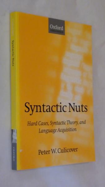 Culicover Peter - Syntactic Nuts: Hard Cases, Syntactic Theory, and Language Acquisition