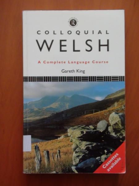 King Gareth - Colloquial Welsh. A Compleate Language Course