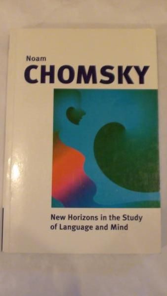 Chomsky Noam - New Horizons in the Study of Language and Mind