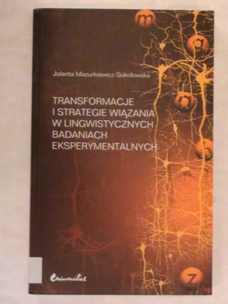 Mazurkiewicz-Sokołowska Jolanta - Transformacje i strategie wiązania w lingwistycznych badaniach eksperymentalnych