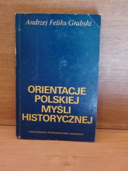 Andrzej  - Orientacje polskiej myśli historycznej.Studia i rozprawy