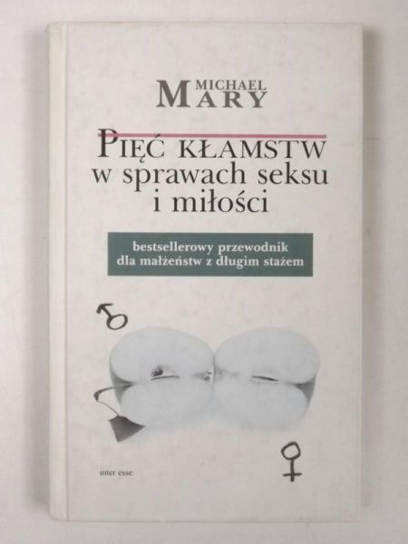 Pięć kłamstw w sprawach seksu i miłości. Bestsellerowy przewodnik dla małżeństw z długim stażem