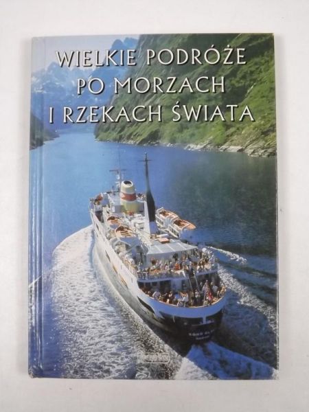 Piekarski Edward (red.) - Wielkie podróże po morzach i rzekach świata